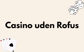 Bedste Casino Uden ROFUS Din Guide til Spil uden Bekymringer Bedste Casino Uden ROFUS Din Guide til Spil uden Bekymringer